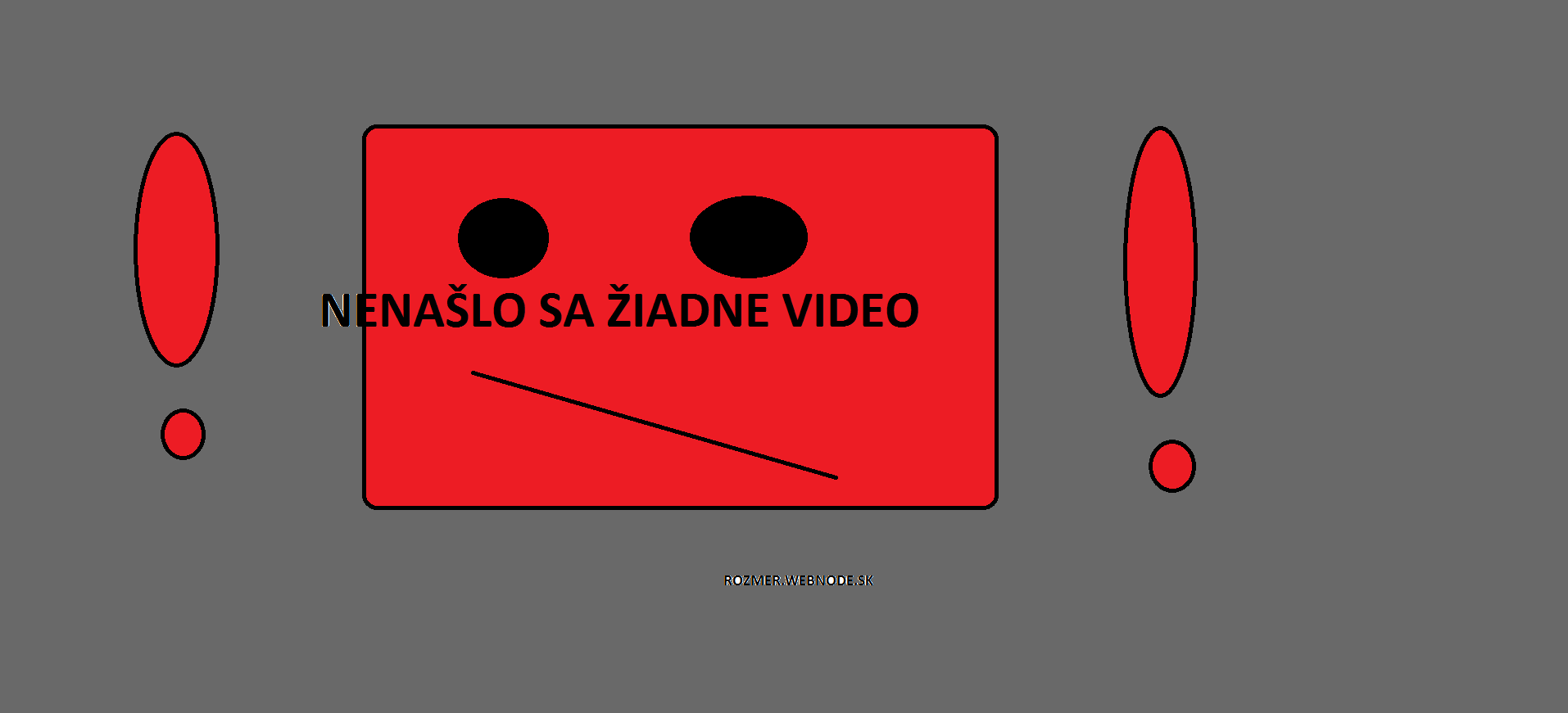 NEHIDÍ SA SEM ŽIADNE VIDEO